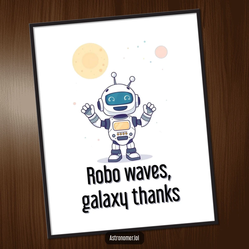 Funny Free Printable Wall Art: A joyful robot enthusiastically waving at a distant galaxy, adding cosmic vibes.